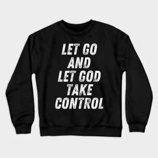 Christian Quote Let Go And Let God Take Control Crewneck Sweatshirt